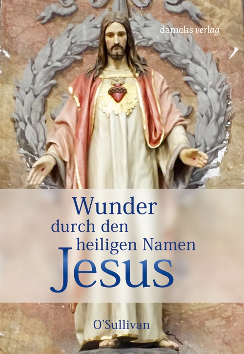 Wunder durch den heiligen Namen Jesus Danielisverlag